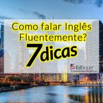 Como falar Inglês Fluentemente? #7 Super Dicas