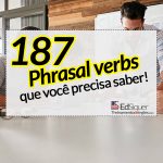 187 Phrasal verbs que você precisa saber